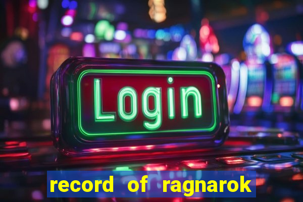 record of ragnarok 3 temporada assistir